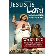 Jesus Is Lard: Smelly, Corrupt, and Bad for You