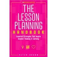 The The Lesson Planning Handbook Essential Strategies That Inspire Student Thinking and Learning