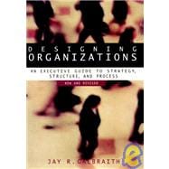 Designing Organizations : An Executive Guide to Strategy, Structure, and Process