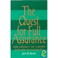 Quest for Full Assurance : The Legacy of Calvin and His Successors