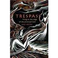 Trespass Living at the Edge of the Promised Land