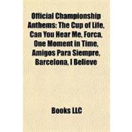 Official Championship Anthems : The Cup of Life, Can You Hear Me, força, One Moment in Time, Amigos para Siempre, Barcelona, I Believe