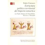 Estructura político-territorial del Imperio tenochca : La Triple Alianza de Tenochtitlan, Tetzcoco y Tlacopan