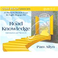 Core Ready Lesson Sets for Grades K-2 A Staircase to Standards Success for English Language Arts, The Road to Knowledge: Information and Research