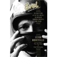 Evel : The High-Flying Life of Evel Knievel - American Showman, Daredevil, and Legend