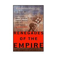 Renegades of the Empire : A Tale of Success, Failure, and Other Dark Deeds Inside Fortress Microsoft