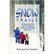 Snow Trails : Cross-Country Ski and Snowshoe in Central and Western New York