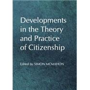Developments in the Theory and Practice of Citizenship