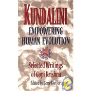 Kundalini Empowering Human Evolution : Selected Writings of Gopi Krishna