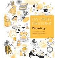 5-Minute Mindfulness: Parenting Essays and Exercises for Parenting from the Heart