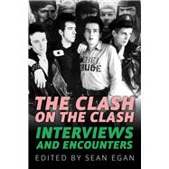 The Clash on the Clash Interviews and Encounters