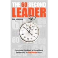 The 60 Second Leader Everything You Need to Know About Leadership, in 60 Second Bites