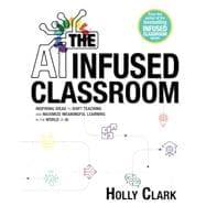 The AI Infused Classroom: Inspiring Ideas to Shift Teaching and Maximize Meaningful Learning in the World of AI