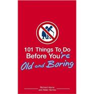 101 Things to Do Before You're Old And Boring