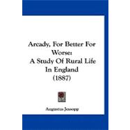 Arcady, for Better for Worse : A Study of Rural Life in England (1887)