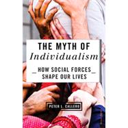 The Myth of Individualism How Social Forces Shape Our Lives