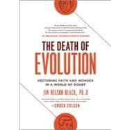 Death of Evolution : Restoring Faith and Wonder in a World of Doubt
