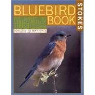 The Bluebird Book The Complete Guide to Attracting Bluebirds