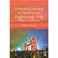A Practical Casebook of Time-Limited Psychoanalytic Work: A Modern Kleinian Approach