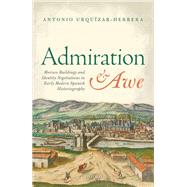 Admiration and Awe Morisco Buildings and Identity Negotiations  in Early Modern Spanish Historiography