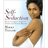 Self-Seduction : Your Ultimate Path to Inner and Outer Beauty