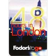 Fodor's to Go: 48 Hours in London, 1st Edition