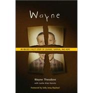 Wayne An Abused Child's Story of Courage, Survival, and Hope