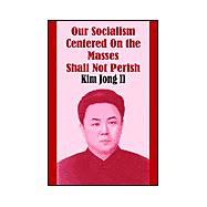 Our Socialism Centered on the Masses Shall Not Perish