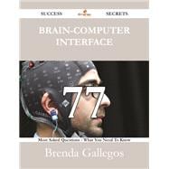 Brain-computer Interface: 77 Most Asked Questions on Brain-computer Interface - What You Need to Know