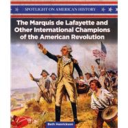 The Marquis De Lafayette and Other International Champions of the American Revolution