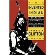 The Invented Indian: Cultural Fictions and Government Policies