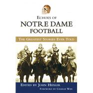 Echoes of Notre Dame Football The Greatest Stories Ever Told