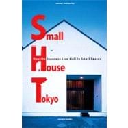 Small House Tokyo: How the Japanese Live Well in Small Spaces