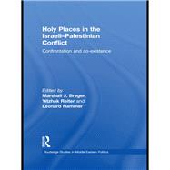 Holy Places in the Israeli-Palestinian Conflict : Confrontation and Co-Existence