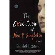 The Execution of Noa P. Singleton A Novel