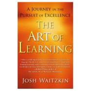 The Art of Learning; A Journey in the Pursuit of Excellence