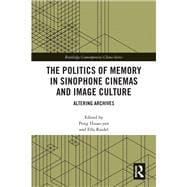 The Politics of Memory in Sinophone Cinemas and Image Culture: Altering Archives