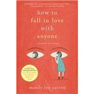 How to Fall in Love with Anyone A Memoir in Essays