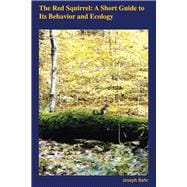 The Red Squirrel: A Short Guide to Its Behavior and Ecology