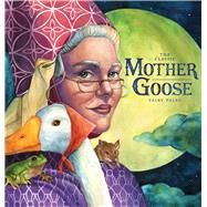 The Classic Collection of Mother Goose Nursery Rhymes Over 101 Cherished Poems