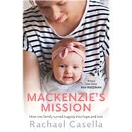 Mackenzie's Mission How One Mother Turned Tragedy into Hope and Love