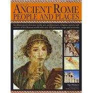 Life in Ancient Rome: People & Places An Illustrated Reference To The Art, Architecture, Religion, Society And Culture Of The Roman World With Over 450 Pictures, Maps And Artworks