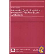 Information Quality Regulation : Foundations, Perspectives, and Applications