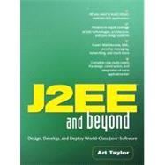 J2EE and Beyond : Design, Develop, and Deploy World-Class Java Software
