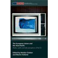 The European Union and the Asia-pacific: Media, Public and Elite Perceptions of the Eu