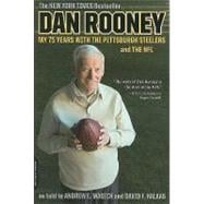 Dan Rooney My 75 Years with the Pittsburgh Steelers and the NFL