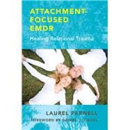 Attachment-Focused EMDR Healing Relational Trauma