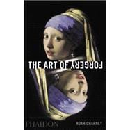 The Art of Forgery The Minds, Motives and Methods of Master Forgers