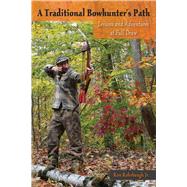 A Traditional Bowhunter's Path Lessons and Adventures at Full Draw,9780811717458