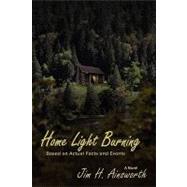 Home Light Burning : A Novel Based on Actual Facts and Events